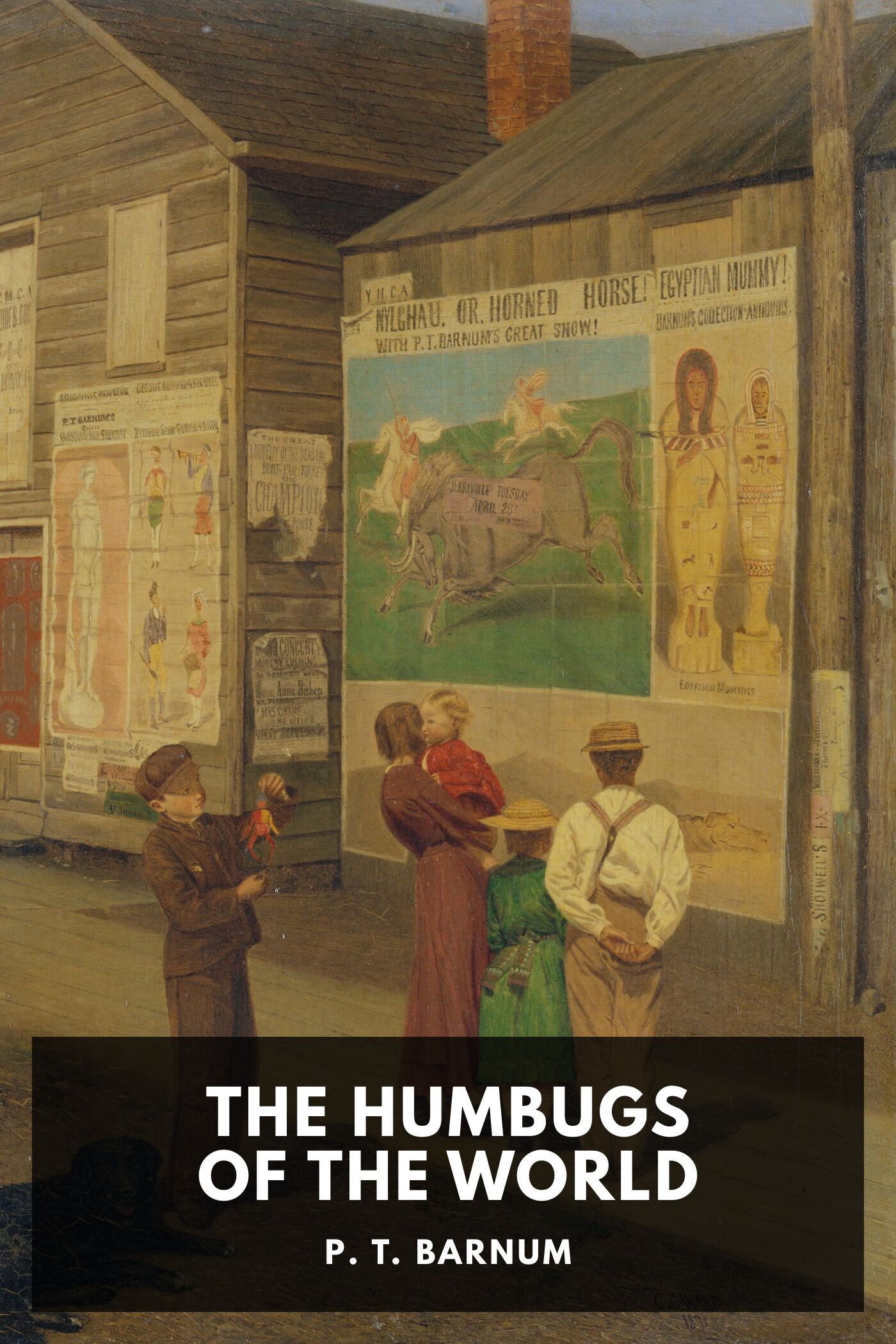 The Humbugs of the World An Account of Humbugs, Delusions, Impositions, Quackeries, Deceits and Deceivers Generally, in All Ages
