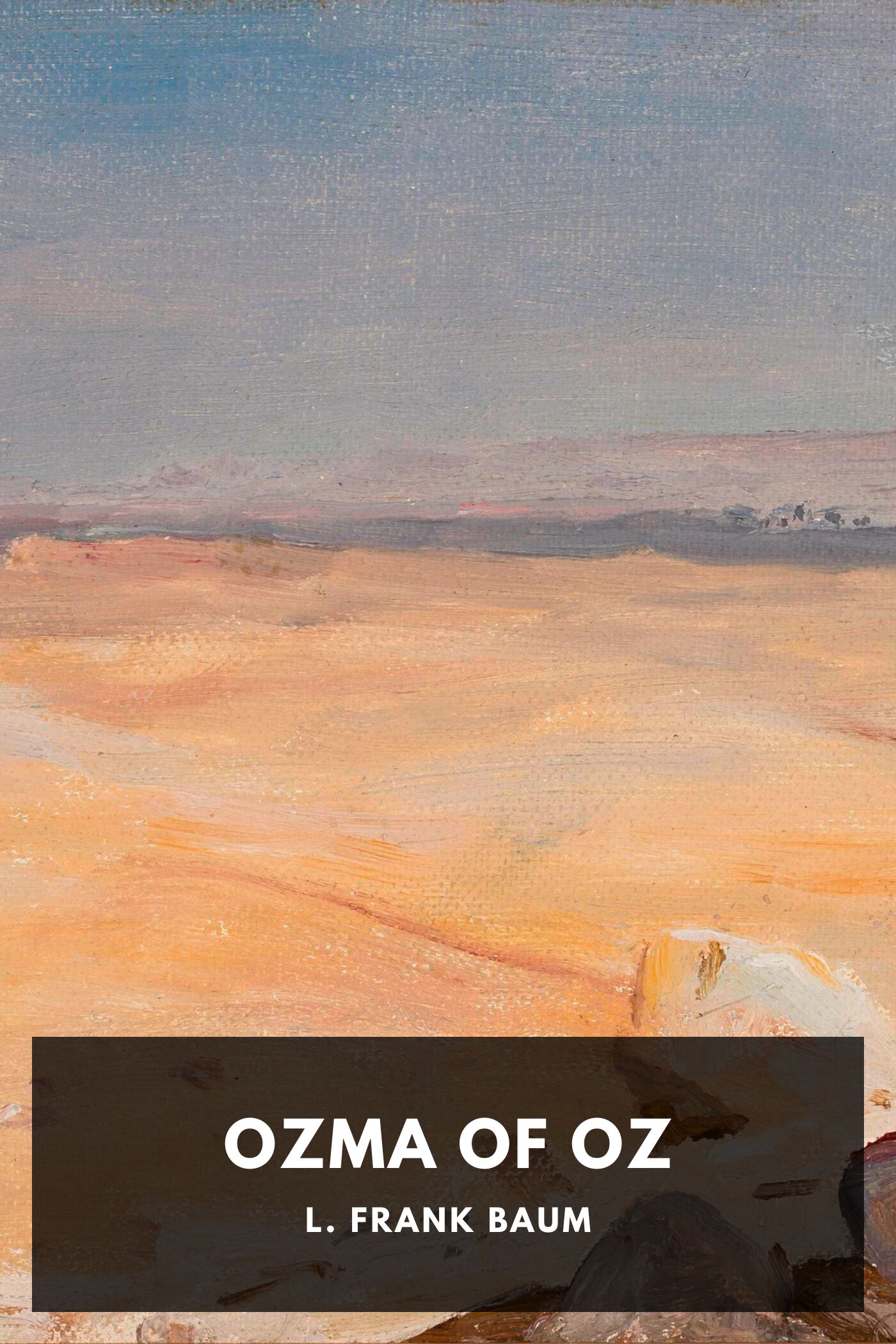 Ozma of Oz A Record of Her Adventures with Dorothy Gale of Kansas, the Yellow Hen, the Scarecrow, the Tin Woodman, Tiktok, the Cowardly Lion, and the Hungry Tiger; Besides Other Good People too Numerous to Mention Faithfully Recorded Herein